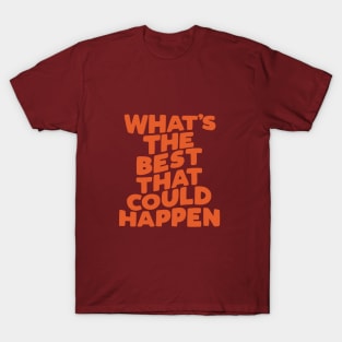 What's The Best That Could Happen T-Shirt